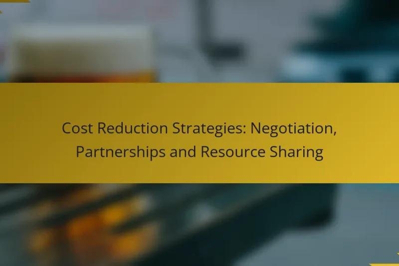 Cost Reduction Strategies: Negotiation, Partnerships and Resource Sharing