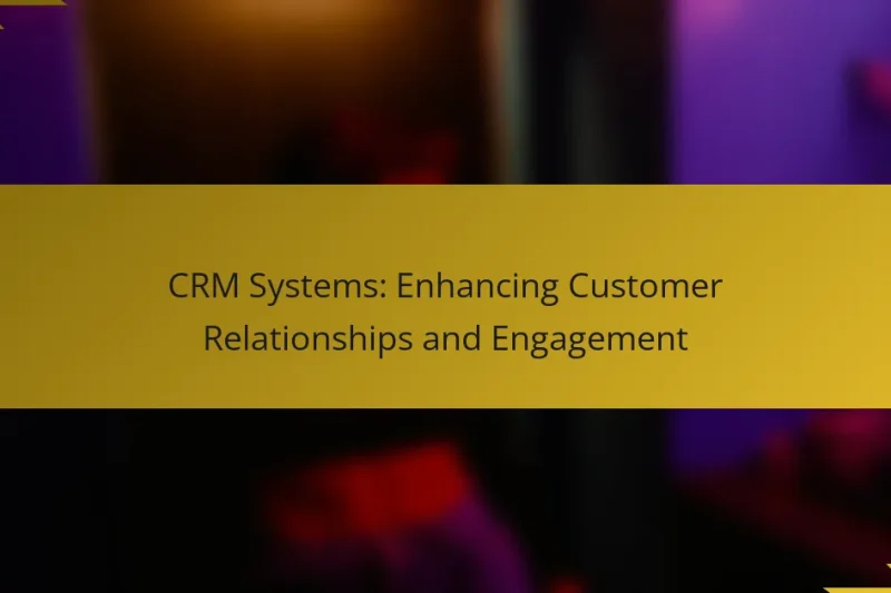 CRM Systems: Enhancing Customer Relationships and Engagement