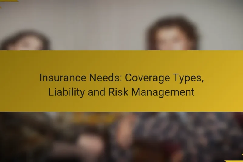 Insurance Needs: Coverage Types, Liability and Risk Management