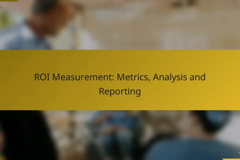 ROI Measurement: Metrics, Analysis and Reporting