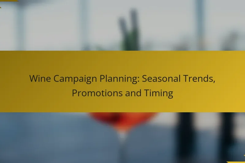 Wine Campaign Planning: Seasonal Trends, Promotions and Timing