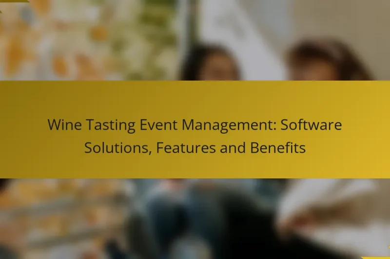 Wine Tasting Event Management: Software Solutions, Features and Benefits