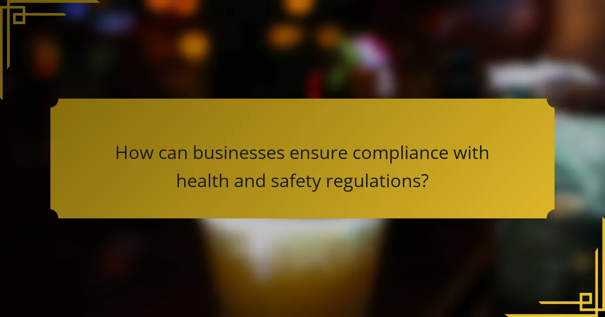How can businesses ensure compliance with health and safety regulations?