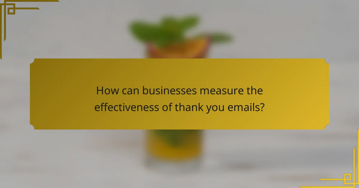 How can businesses measure the effectiveness of thank you emails?