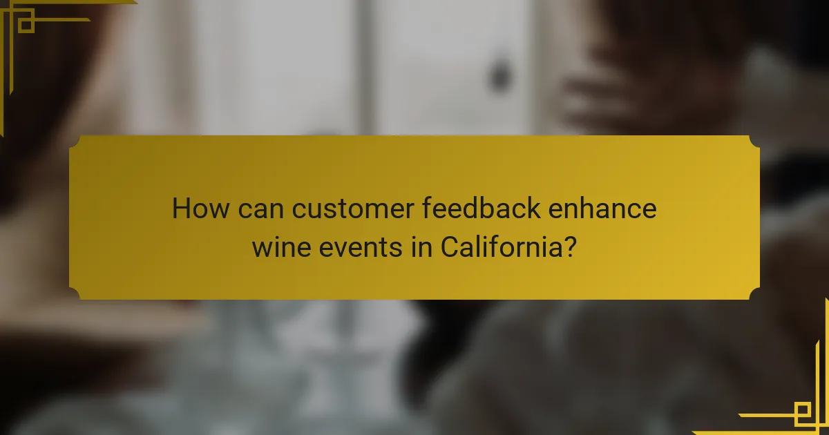 How can customer feedback enhance wine events in California?