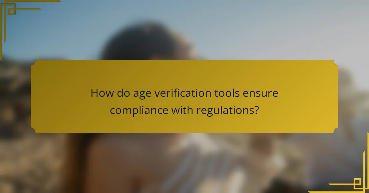 How do age verification tools ensure compliance with regulations?