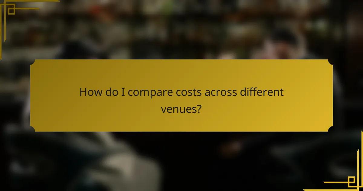 How do I compare costs across different venues?