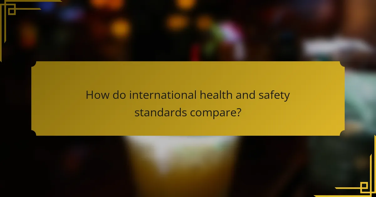 How do international health and safety standards compare?