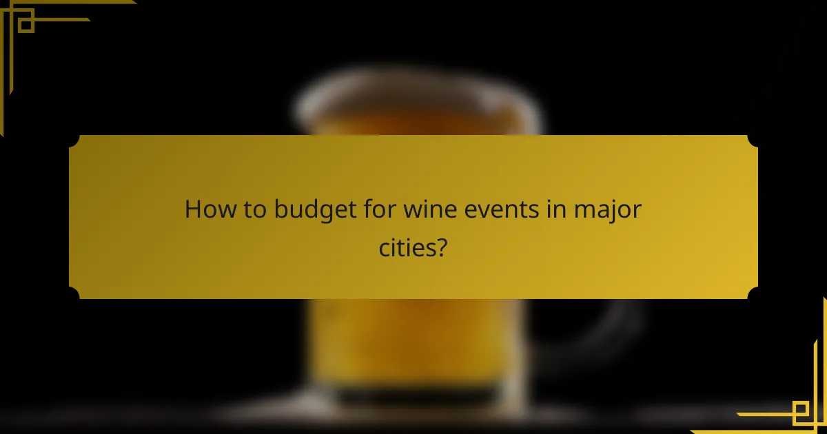 How to budget for wine events in major cities?