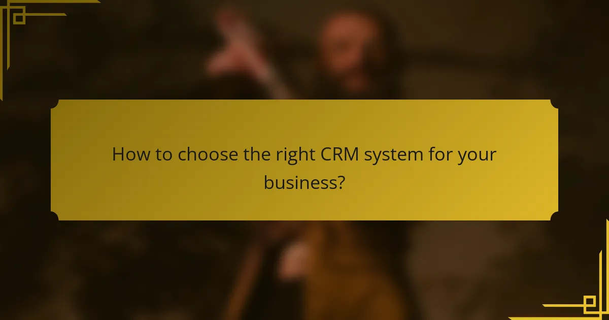 How to choose the right CRM system for your business?