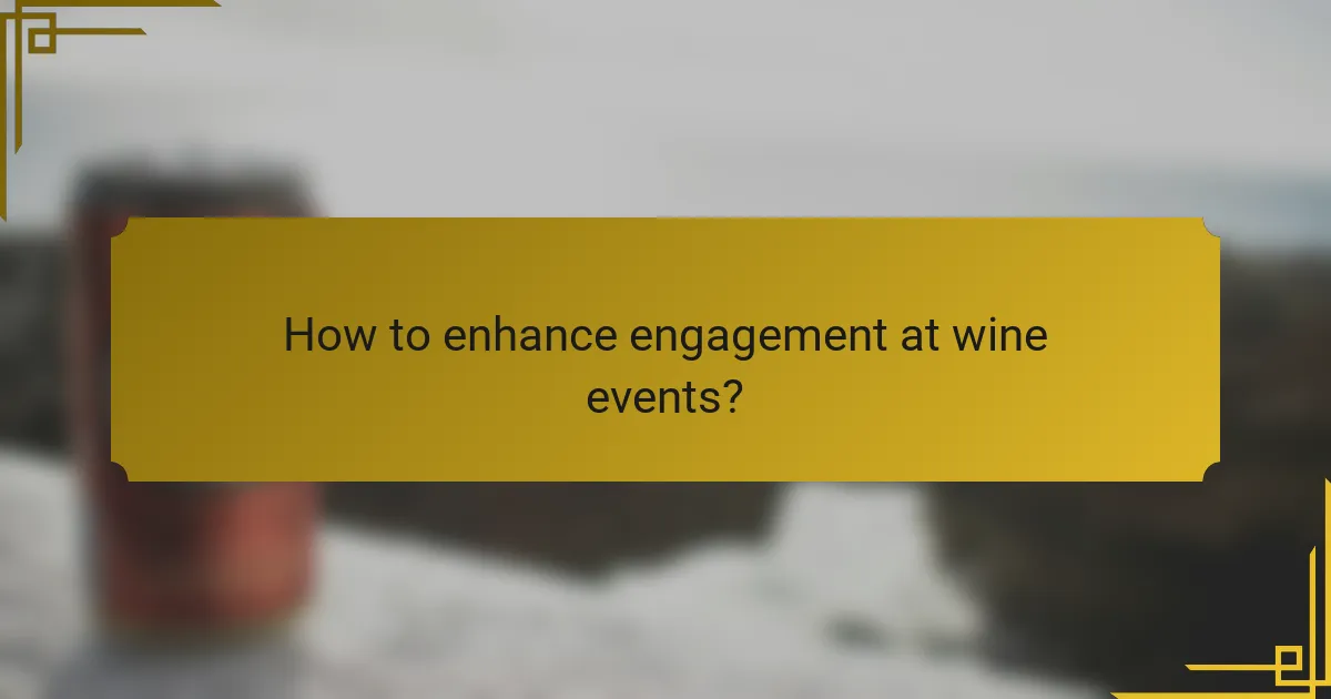 How to enhance engagement at wine events?