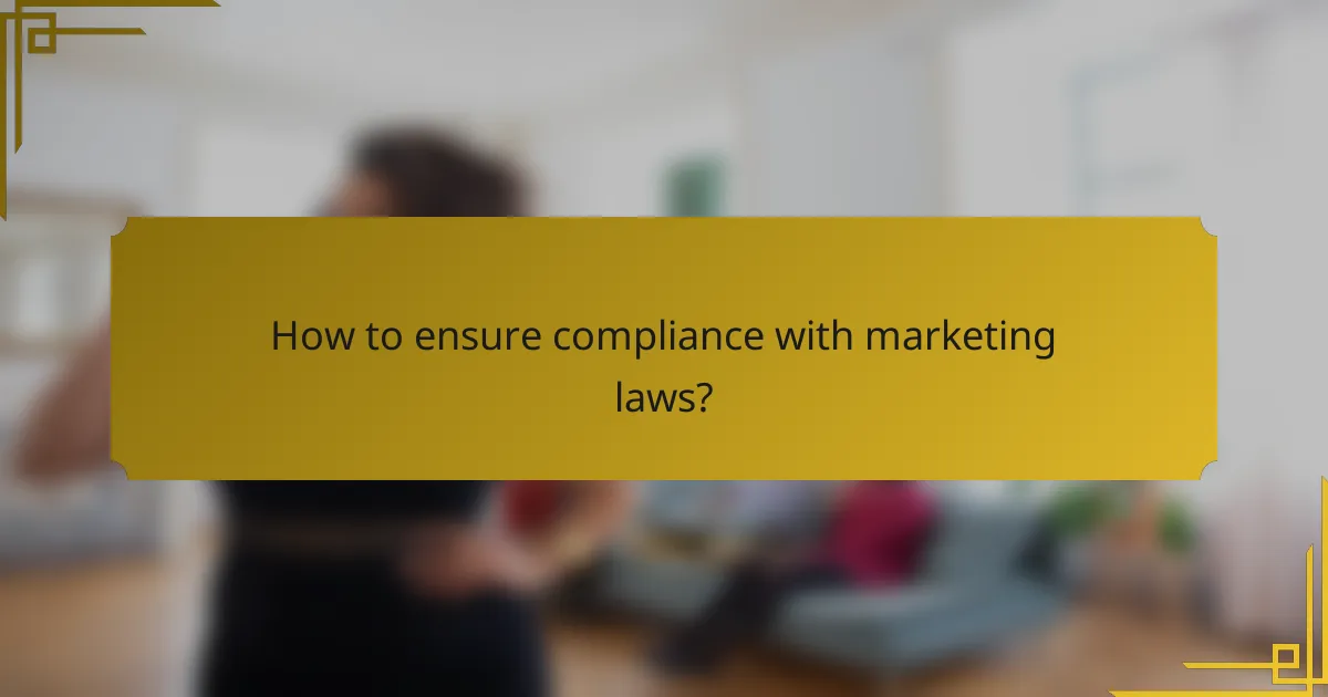 How to ensure compliance with marketing laws?
