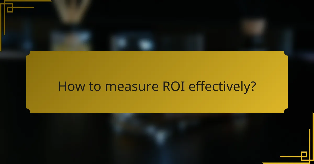 How to measure ROI effectively?