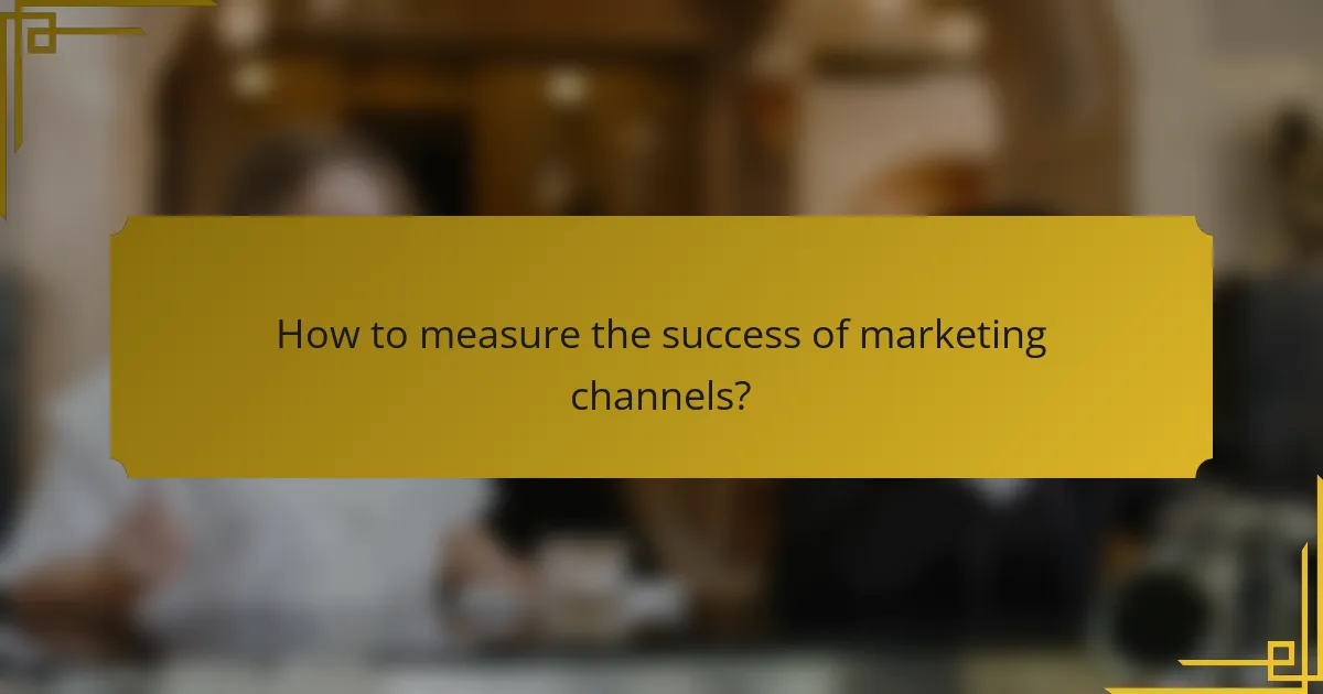 How to measure the success of marketing channels?