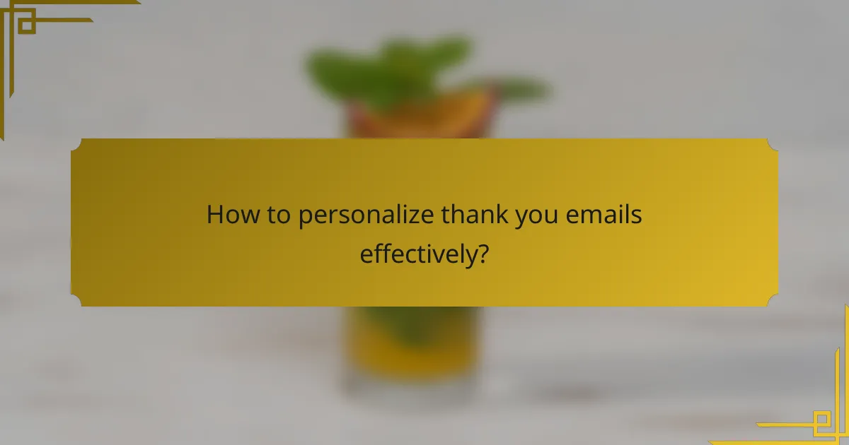 How to personalize thank you emails effectively?