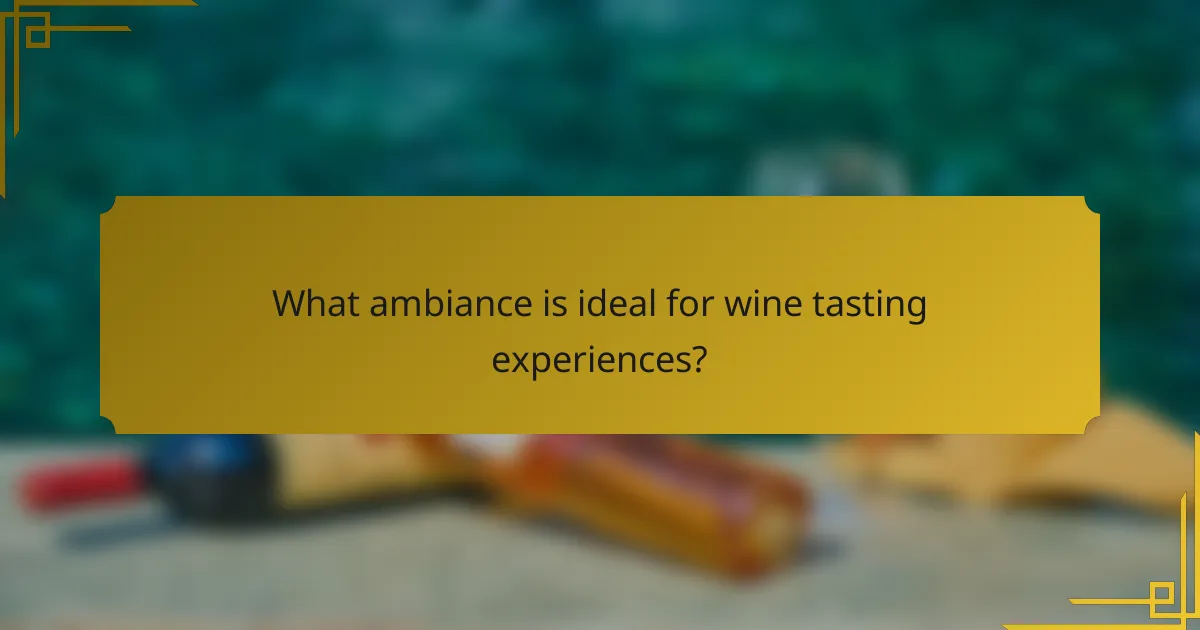 What ambiance is ideal for wine tasting experiences?