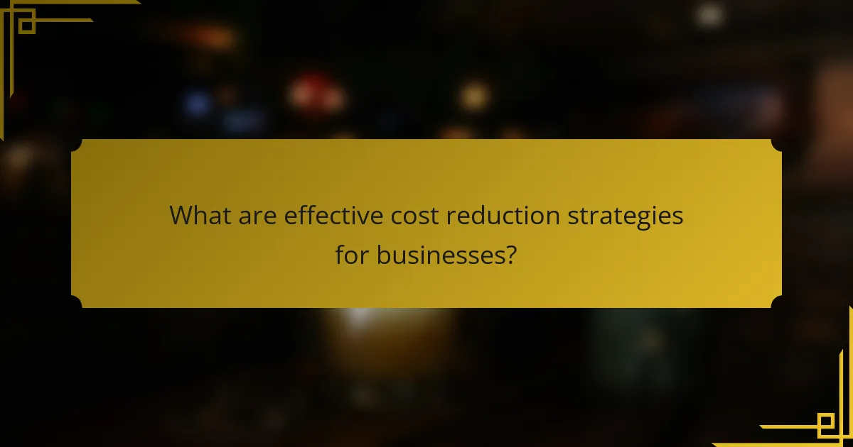 What are effective cost reduction strategies for businesses?