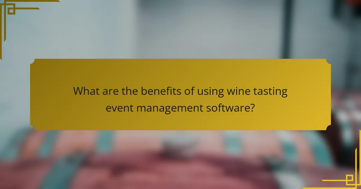 What are the benefits of using wine tasting event management software?