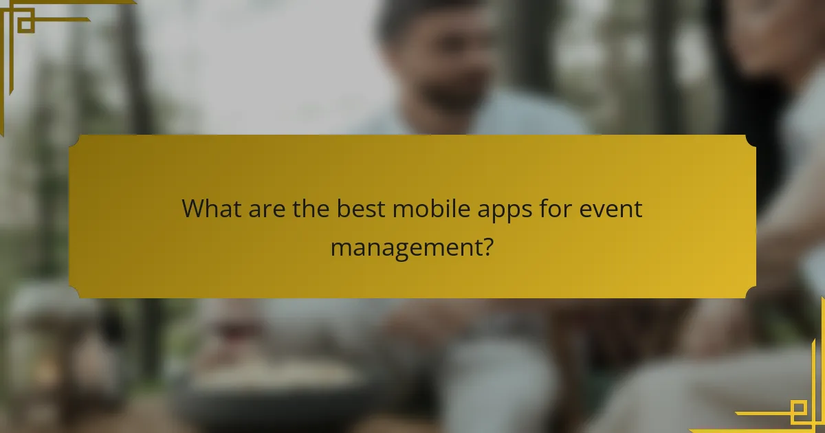 What are the best mobile apps for event management?