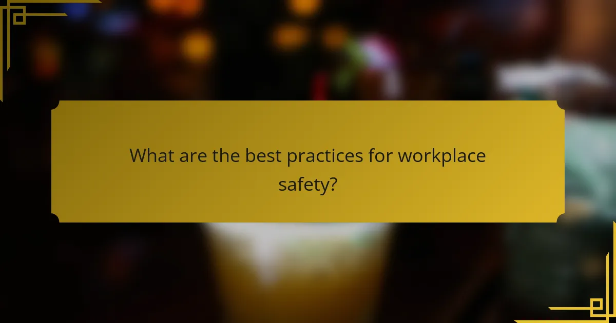 What are the best practices for workplace safety?