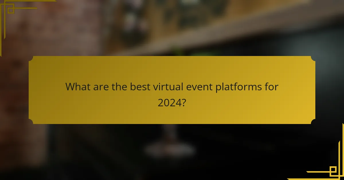 What are the best virtual event platforms for 2024?