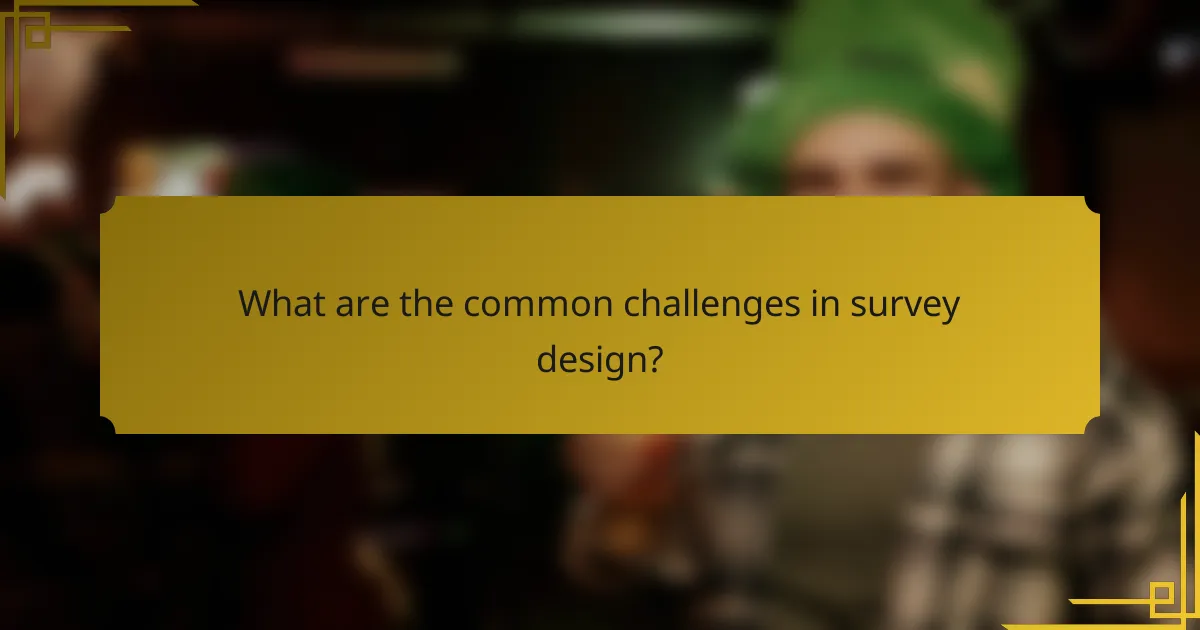 What are the common challenges in survey design?