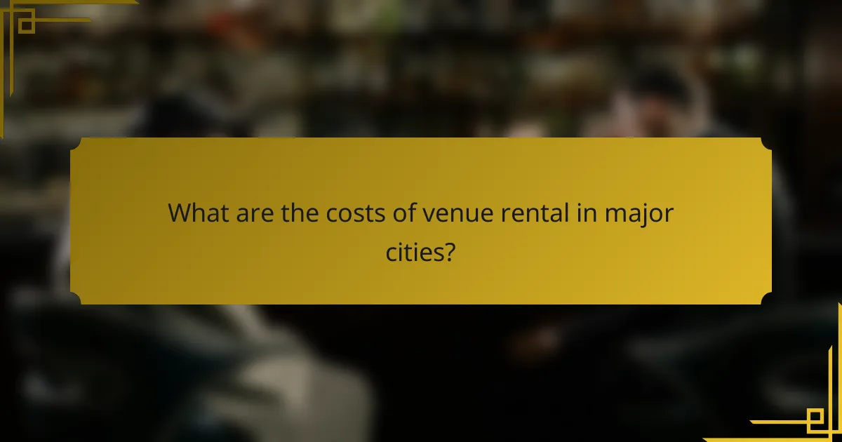 What are the costs of venue rental in major cities?