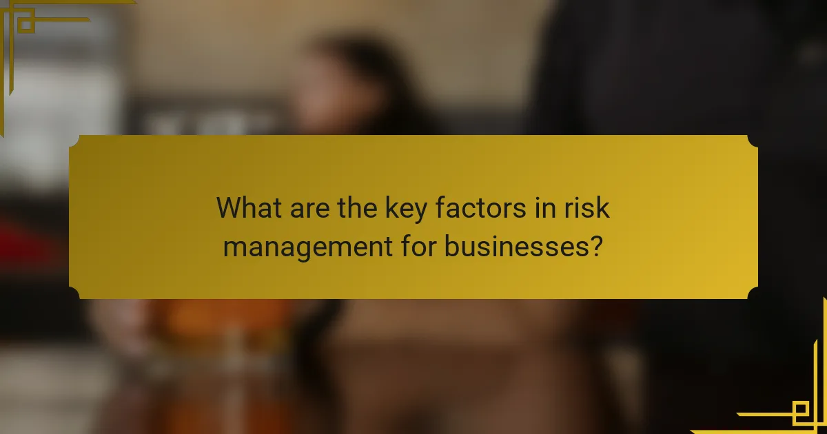 What are the key factors in risk management for businesses?