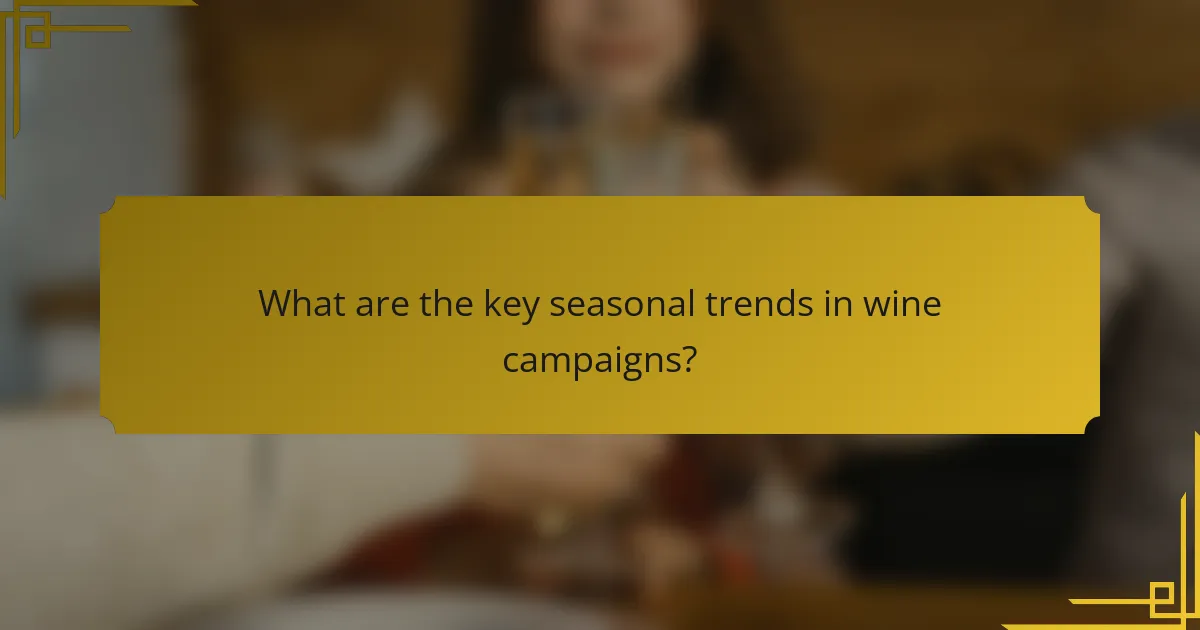 What are the key seasonal trends in wine campaigns?