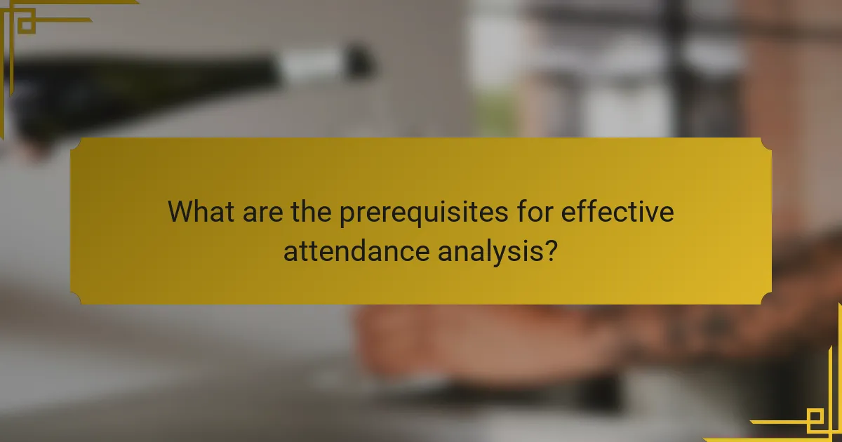 What are the prerequisites for effective attendance analysis?