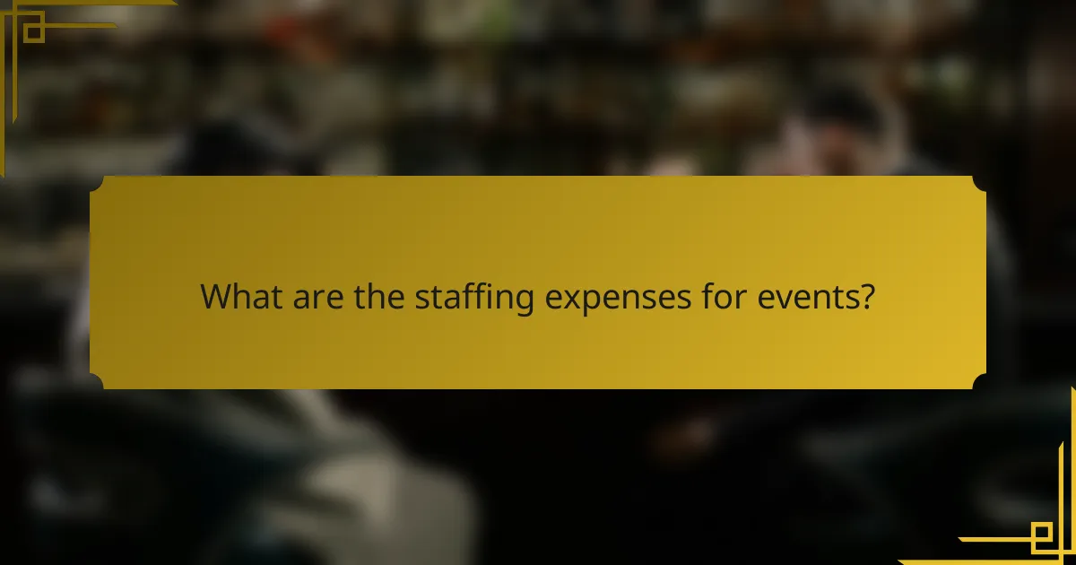 What are the staffing expenses for events?