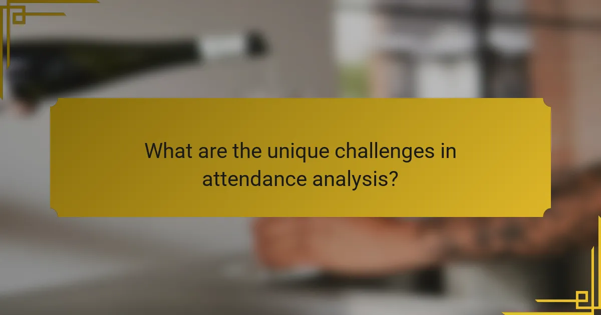 What are the unique challenges in attendance analysis?