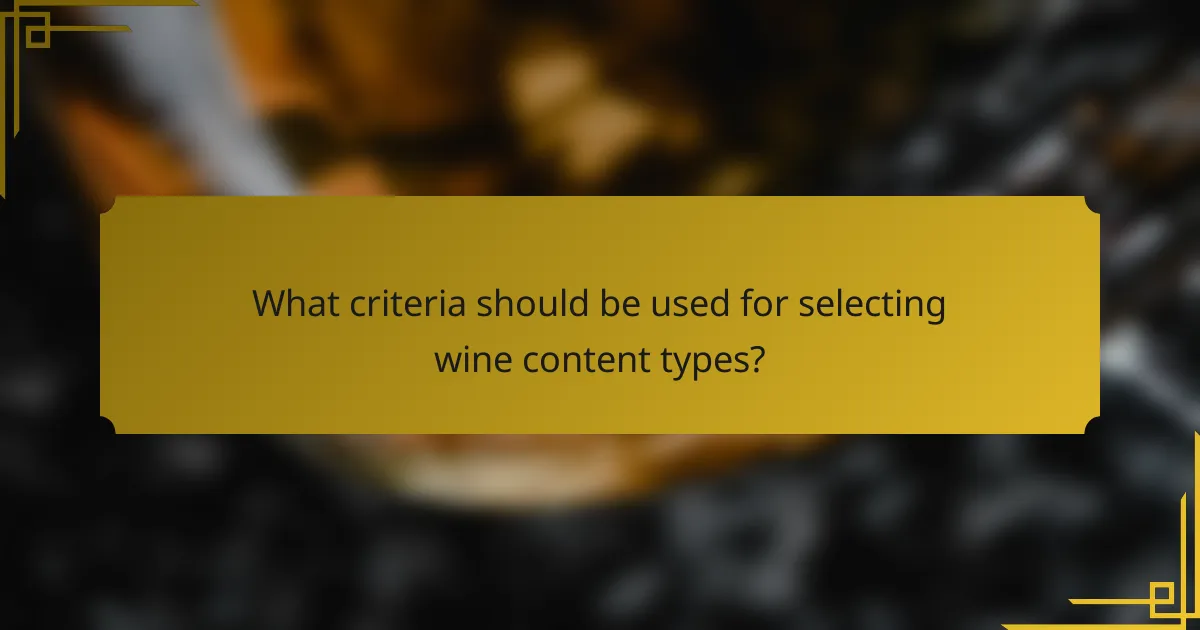 What criteria should be used for selecting wine content types?