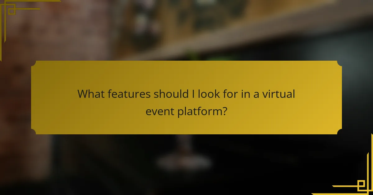 What features should I look for in a virtual event platform?