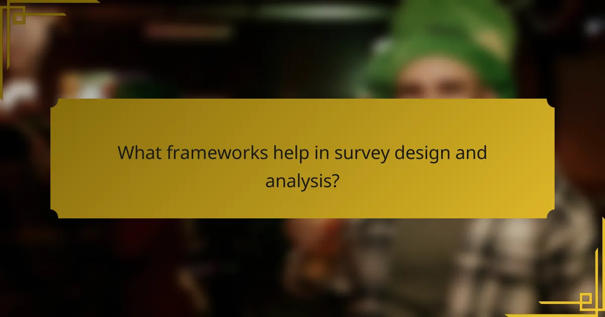 What frameworks help in survey design and analysis?