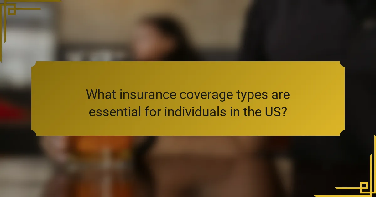 What insurance coverage types are essential for individuals in the US?