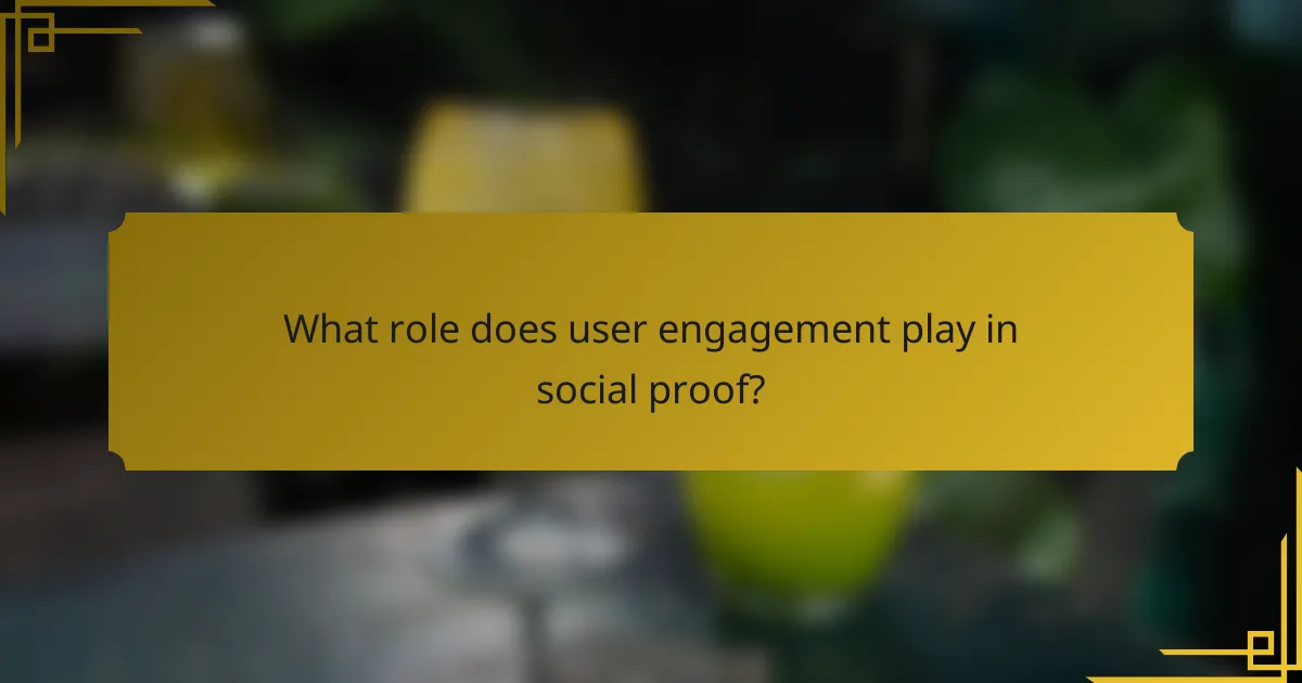 What role does user engagement play in social proof?