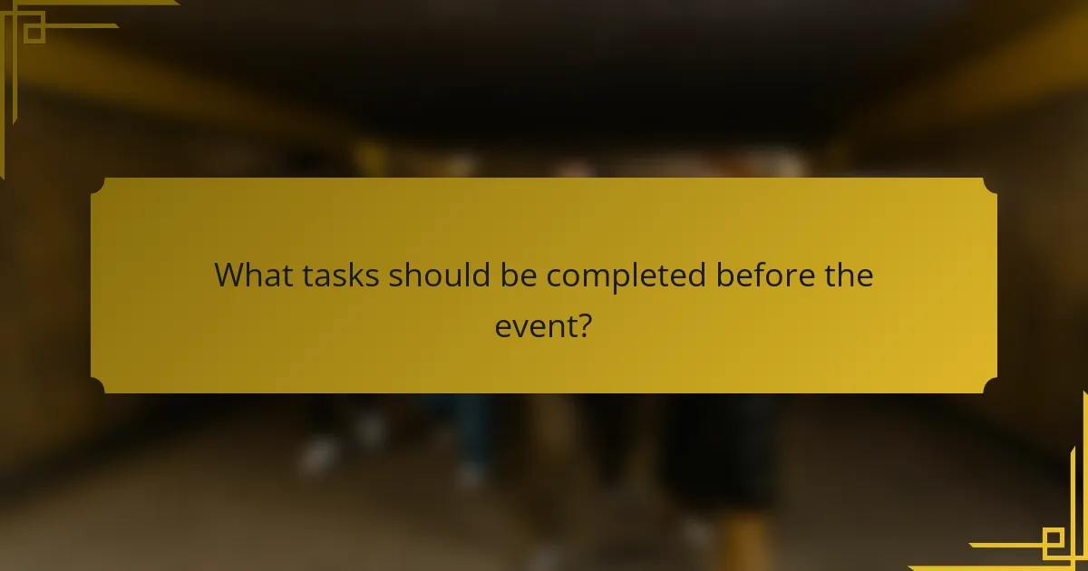What tasks should be completed before the event?