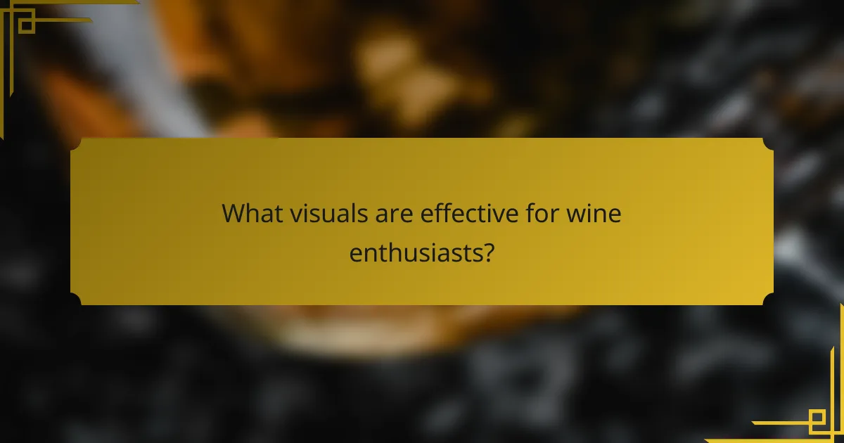 What visuals are effective for wine enthusiasts?
