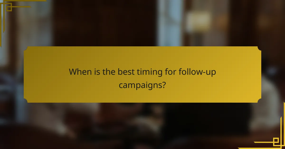 When is the best timing for follow-up campaigns?